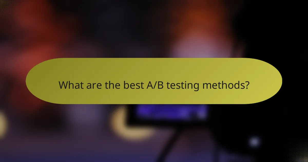 What are the best A/B testing methods?
