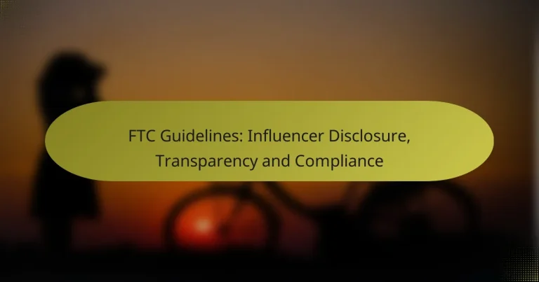 FTC Guidelines: Influencer Disclosure, Transparency and Compliance