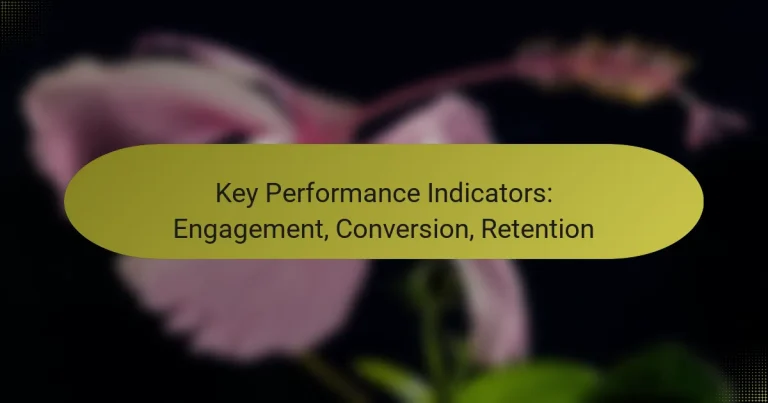 Key Performance Indicators: Engagement, Conversion, Retention