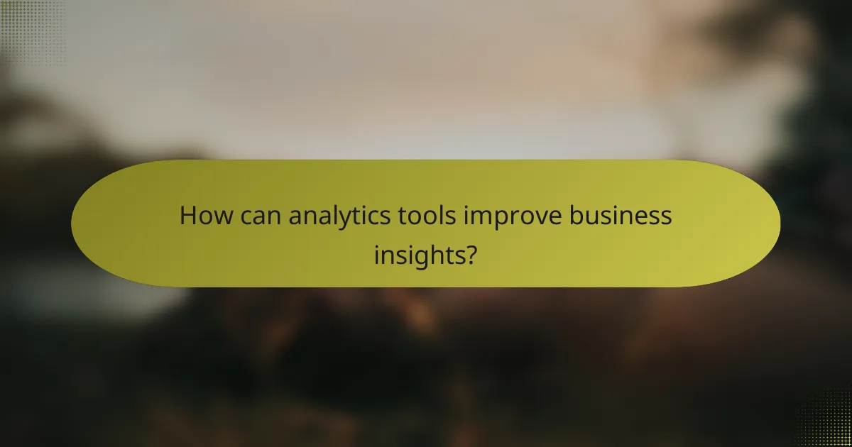 How can analytics tools improve business insights?
