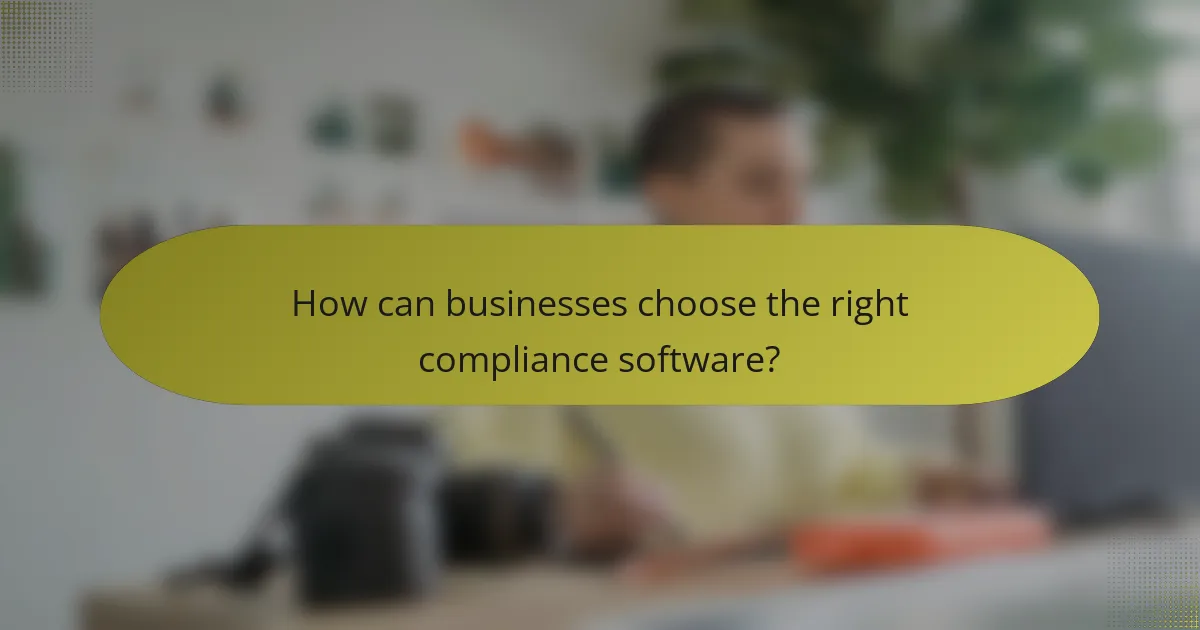 How can businesses choose the right compliance software?
