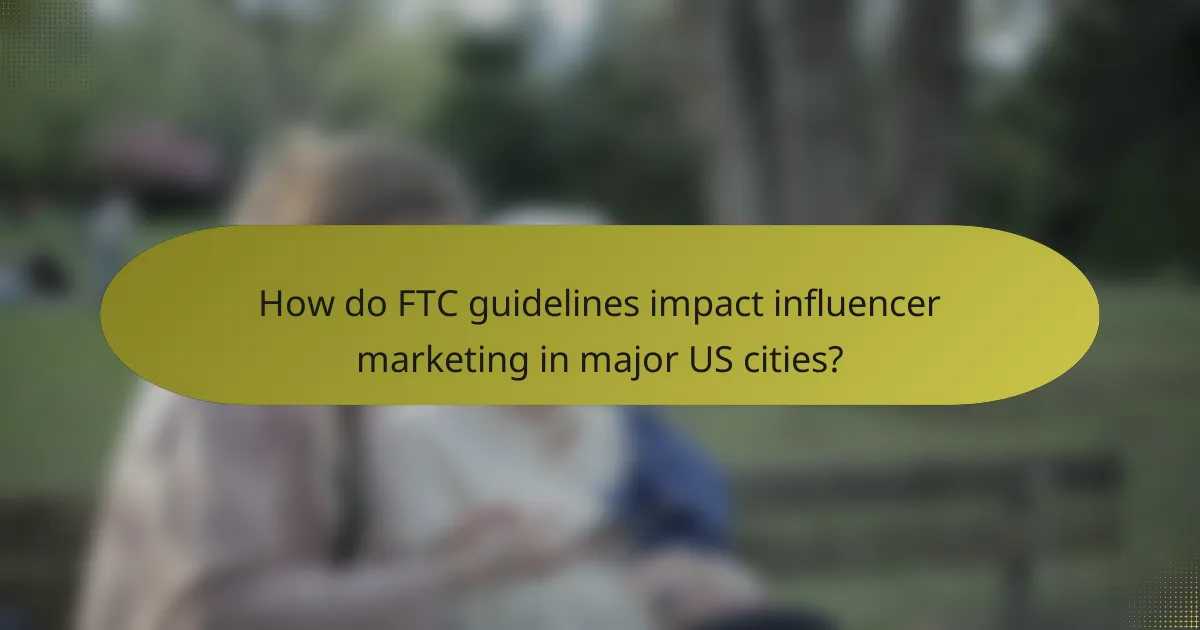 How do FTC guidelines impact influencer marketing in major US cities?
