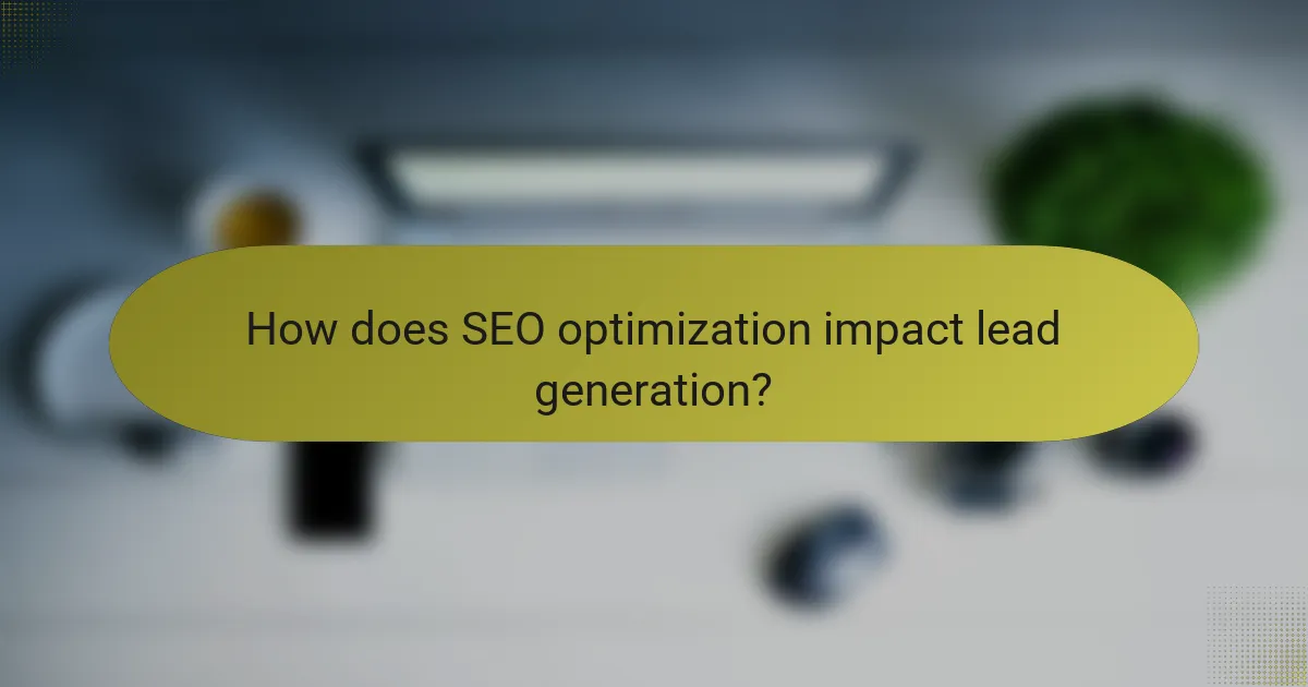 How does SEO optimization impact lead generation?