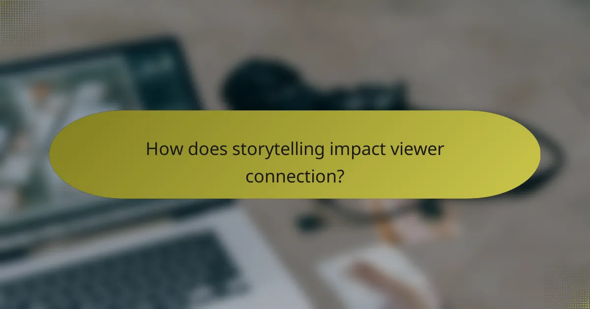 How does storytelling impact viewer connection?
