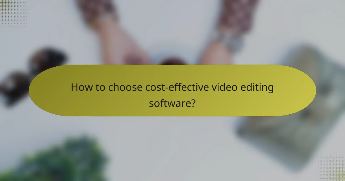 How to choose cost-effective video editing software?