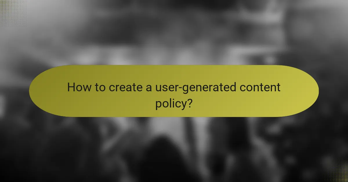 How to create a user-generated content policy?