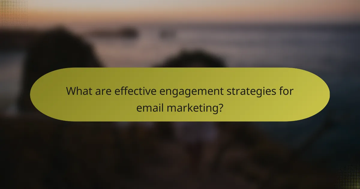 What are effective engagement strategies for email marketing?