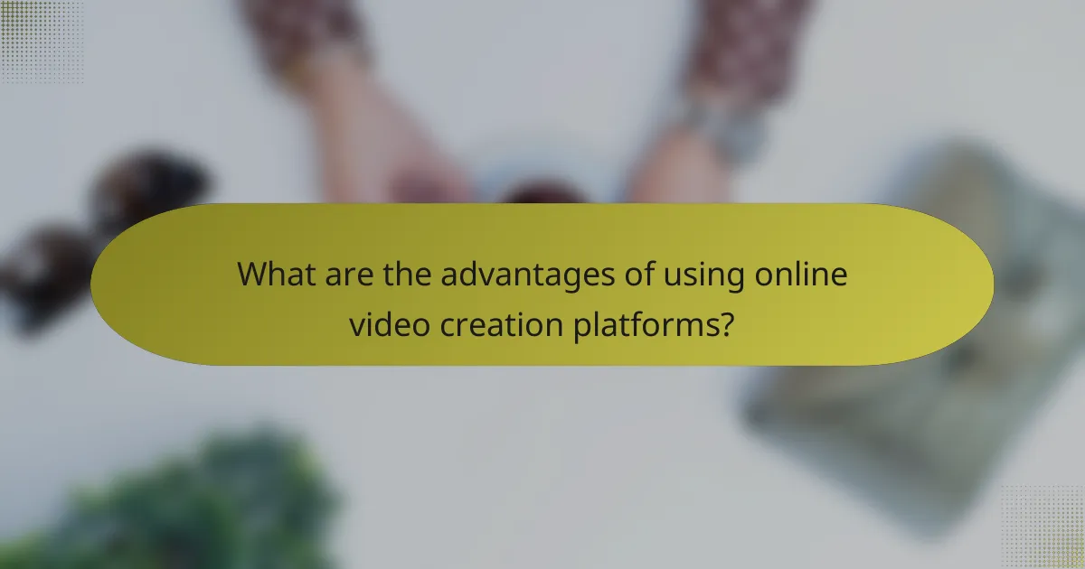 What are the advantages of using online video creation platforms?