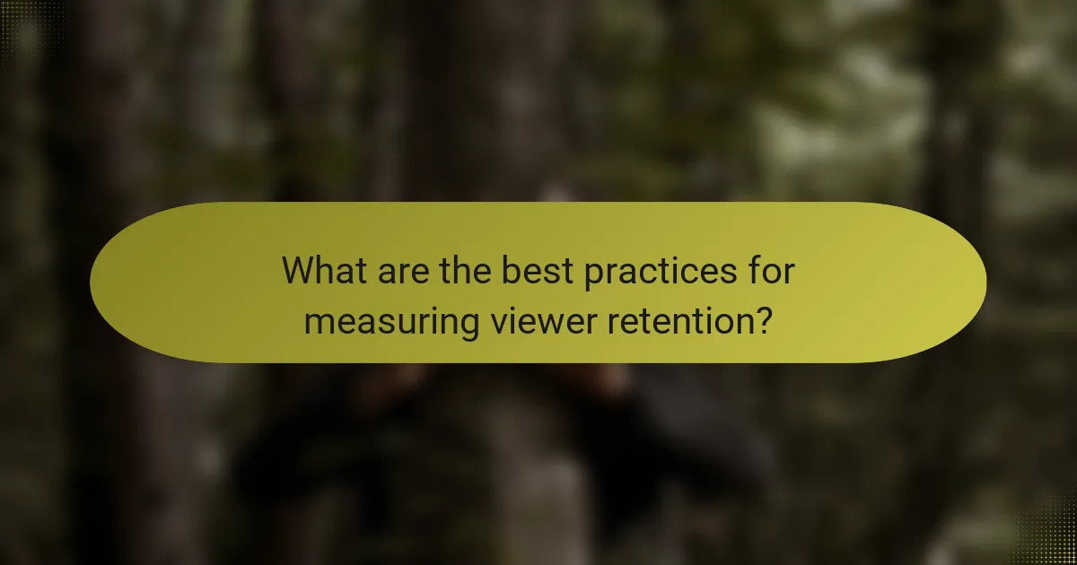 What are the best practices for measuring viewer retention?