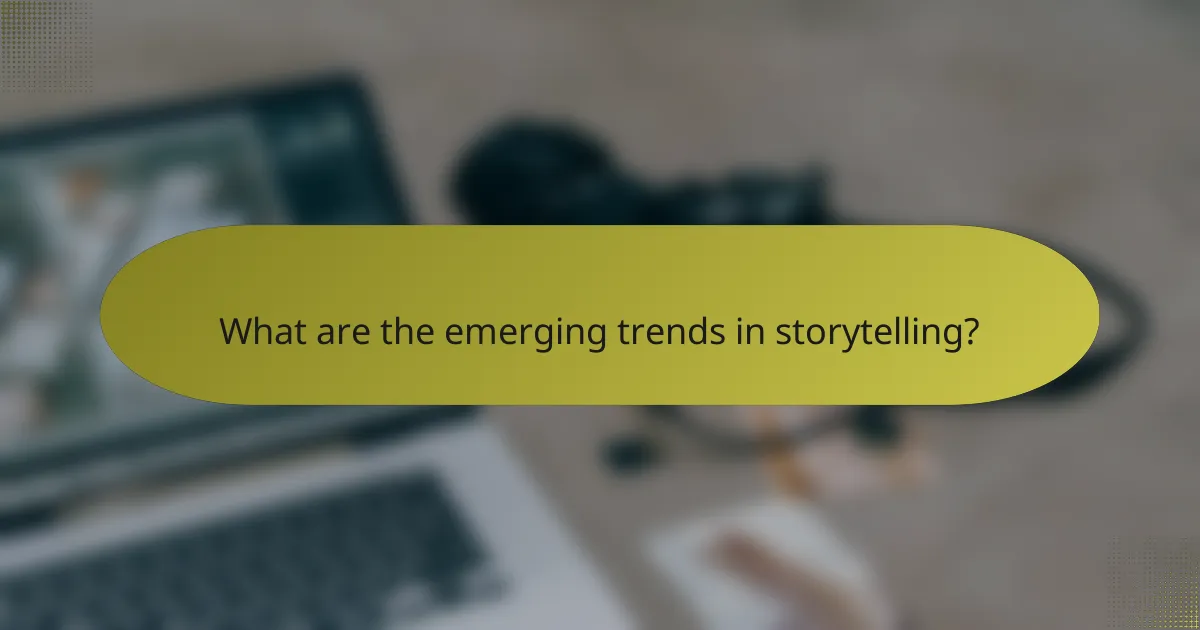 What are the emerging trends in storytelling?