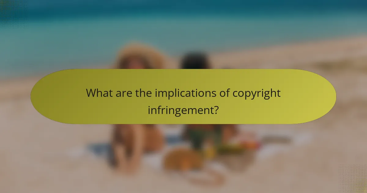 What are the implications of copyright infringement?