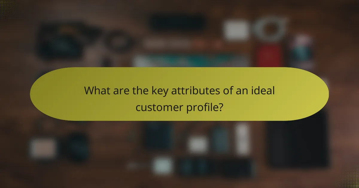 What are the key attributes of an ideal customer profile?