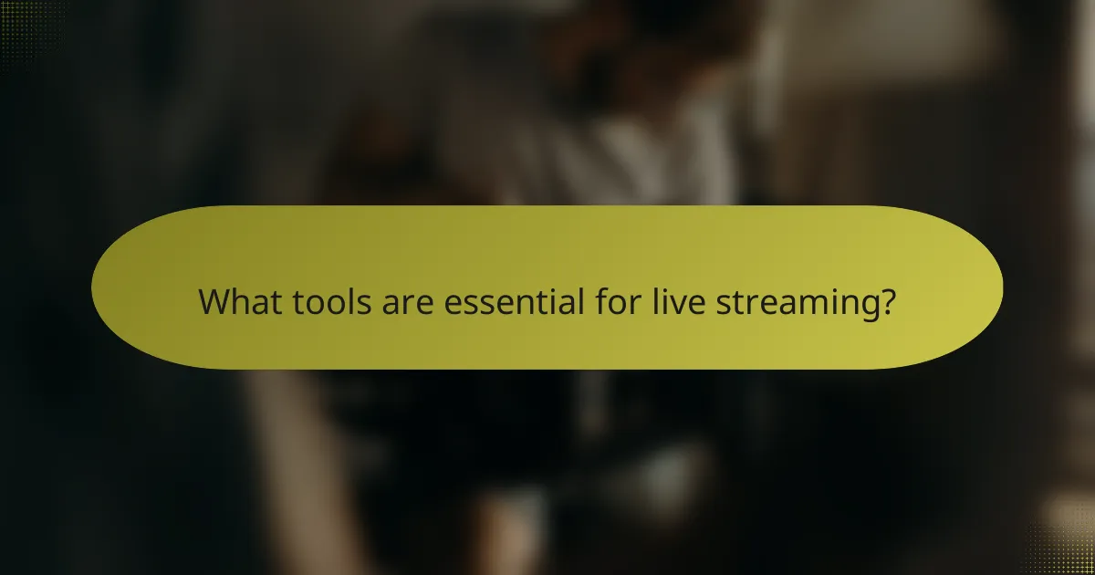 What tools are essential for live streaming?