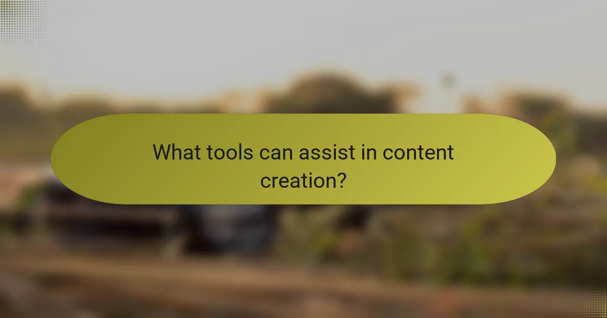 What tools can assist in content creation?