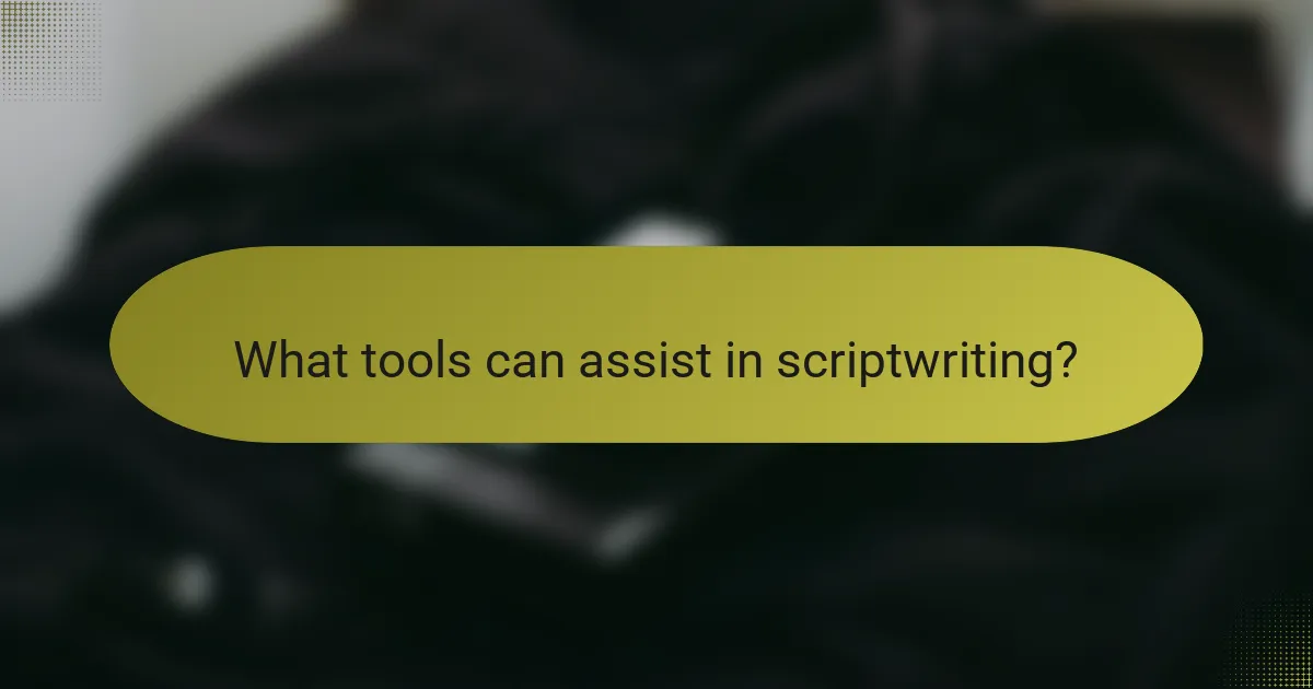 What tools can assist in scriptwriting?