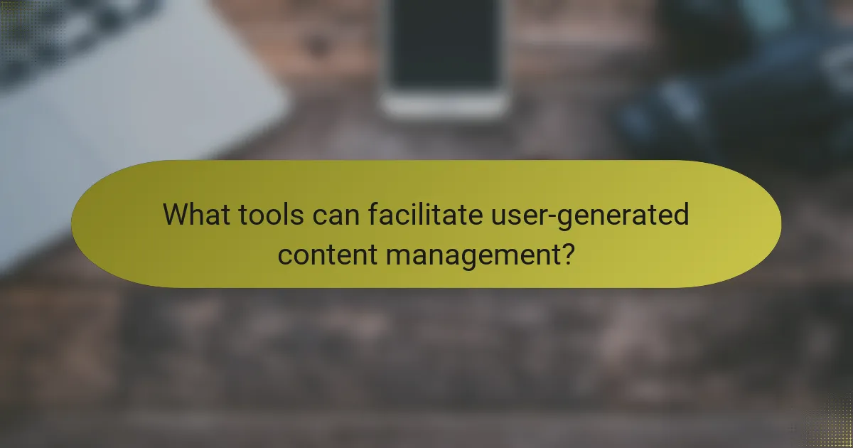What tools can facilitate user-generated content management?