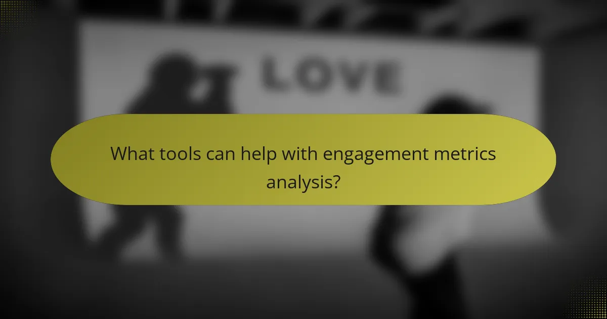 What tools can help with engagement metrics analysis?