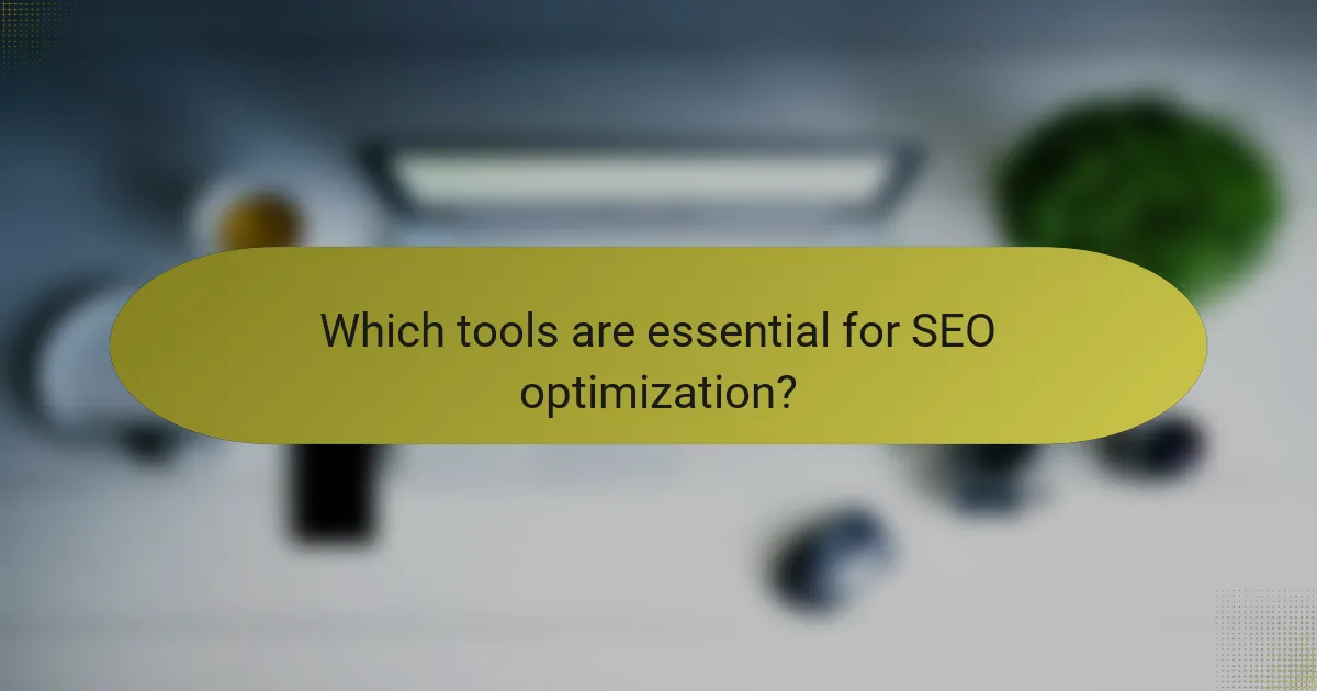 Which tools are essential for SEO optimization?
