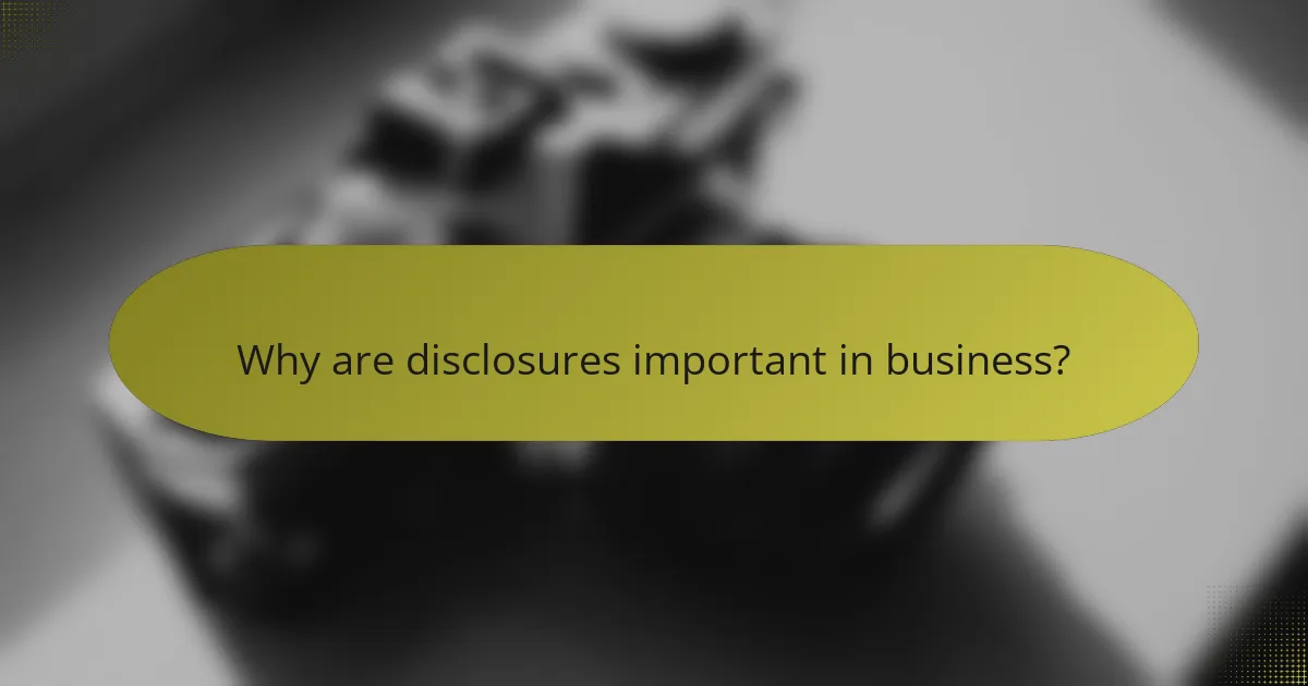 Why are disclosures important in business?